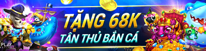 TẶNG 68K TÂN THỦ BẮN CÁ TẠI CHILL FISHING, INSECT MASTER & PIRATES FISHING