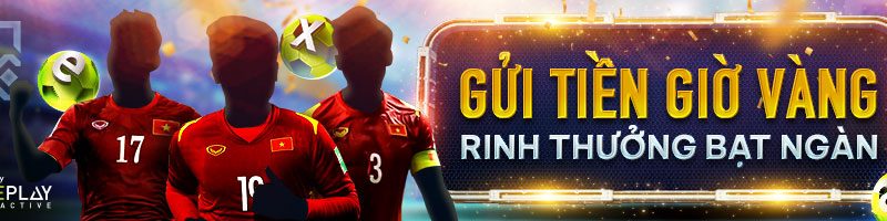 GỬI TIỀN GIỜ VÀNG TẠI AFF CUP – RINH THƯỞNG BẠT NGÀN