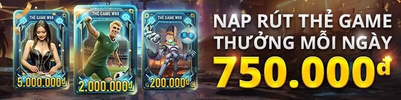 NẠP RÚT THẺ GAME W88 – NHẬN THƯỞNG 750 VND MỖI N